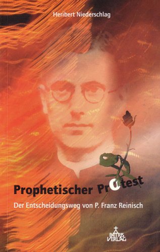 Prophetischer Protest: Die Entscheidung von P. Franz Reinisch Memories