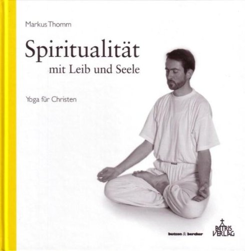 Spiritualität mit Leib und Seele: Yoga für Christen Lifestyle
