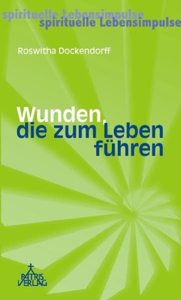 Wunden, die zum Leben führen: Spirituelle Lebensimpulse Lifestyle