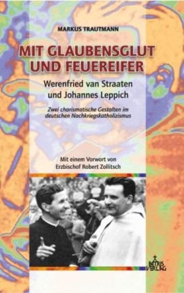 Mit Glaubensglut und Feuereifer. Werenfried van Straaten und Johannes Leppich. Zwei charismatische Gestalten im deutschen Nachkriegskatholizismus Memories