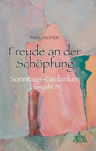 Freude an der Schöpfung: Sonntags-Gedanken Lesejahr B Religion & Esotericism