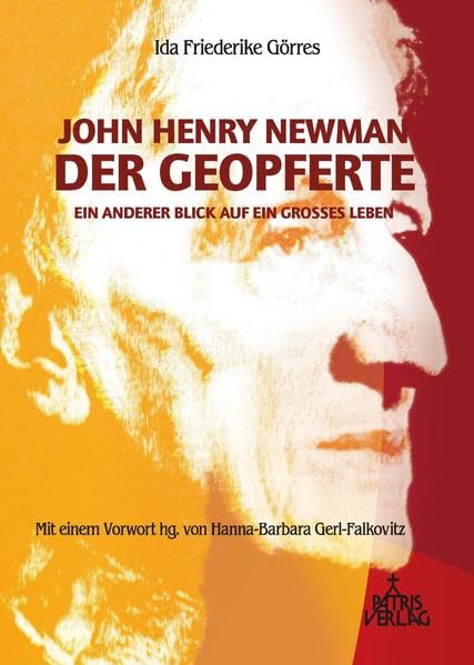 John Henry Newman - Der Geopferte: Ein anderer Blick auf ein großes Leben Religion & Esotericism