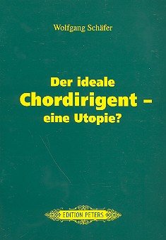 Der ideale Chordirigent, eine Utopie? Arts & Music