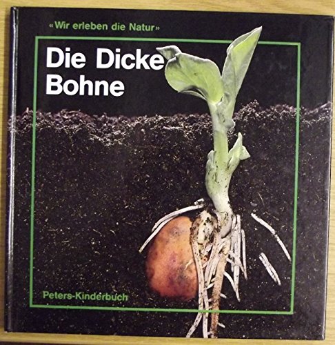 Wir erleben die Natur. Die Dicke Bohne. ( Ab 6 J.) Books