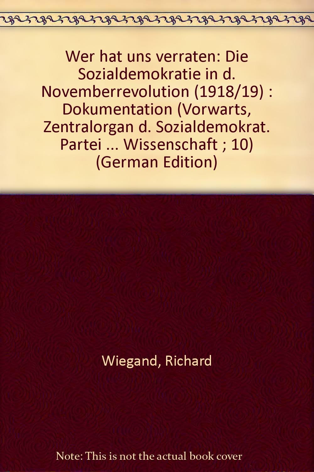 Wer hat uns verraten ..., Die Sozialdemokratie in der Novemberrevolution (1918/19), Dokumenation und Analyse der Januar- und Märzkämpfe 1919, Mit Abb., German history
