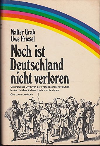 Noch ist Deutschland nicht verloren. Unterdrückte Lyrik von der Französischen Revolution bis zur Reichsgründung. Texte und Analysen German history