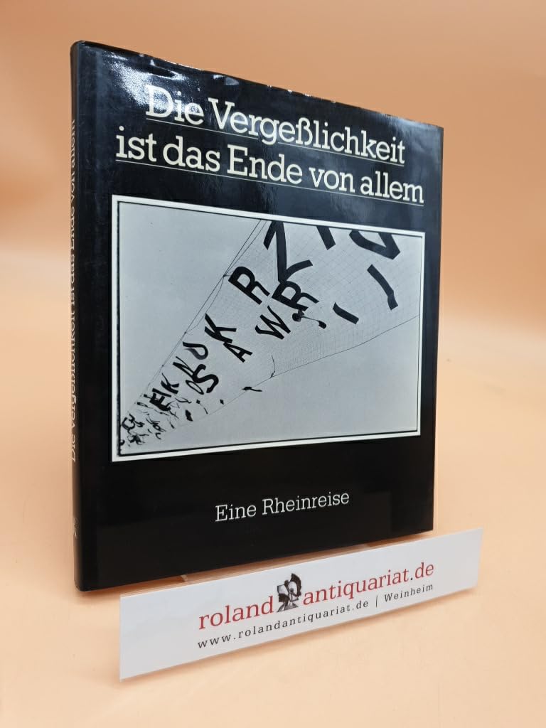 Die Vergesslichkeit ist das Ende von allem. Eine Rheinreise. Anthologie Books
