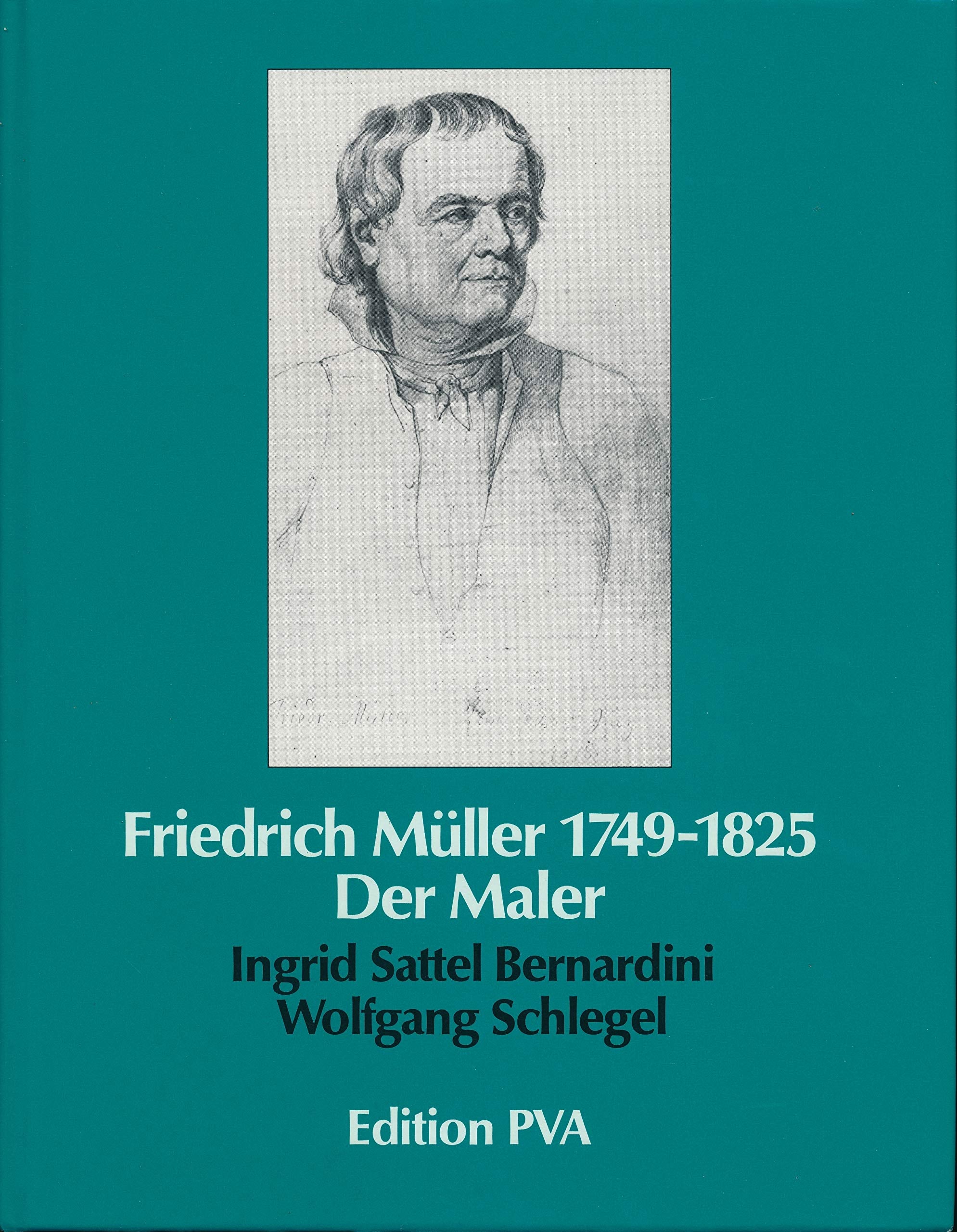 Friedrich Müller (1749-1825). Der Maler. Werkverzeichnis und Biographie Science