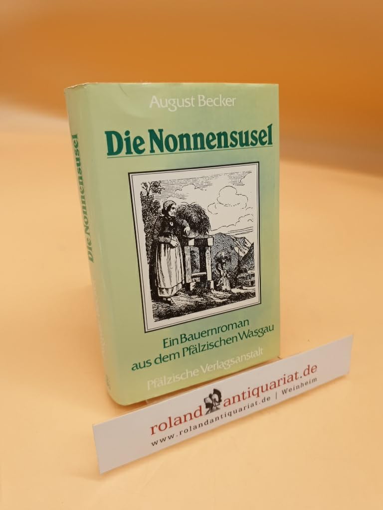 Die Nonnensusel: Bauernroman aus dem Pfälzischen Wasgau Contemporary literature