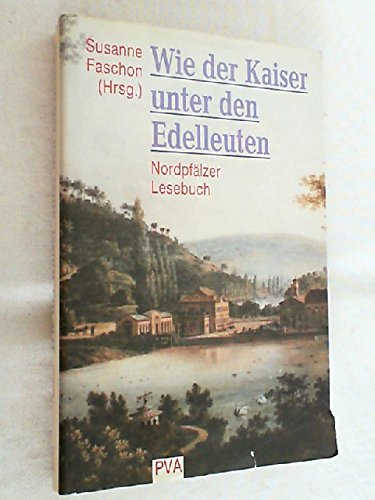 Wie der Kaiser unter den Edelleuten: Nordpfälzer Lesebuch Books