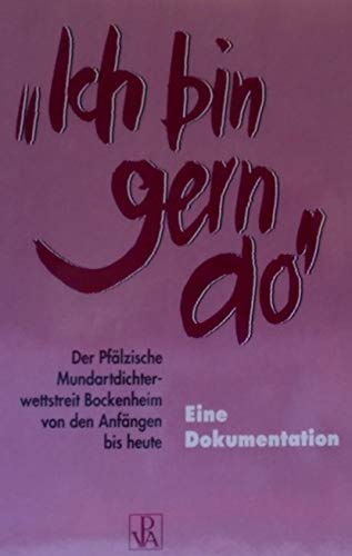 "Ich bin gern do" - Der Pfälzische Mundartdichter-Wettstreit Bockenheim von den Anfängen bis heute Eine Dokumentation Books