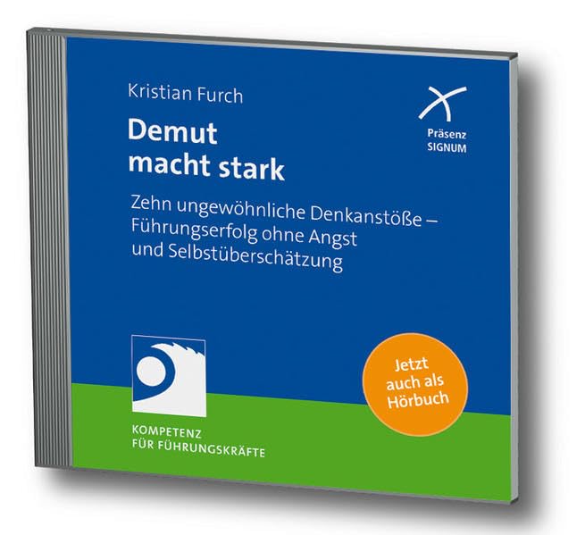 Demut macht stark: Zehn ungewöhnliche Denkanstöße - Führungserfolg ohne Angst und Selbstüberschätzung Business, Finance & Career