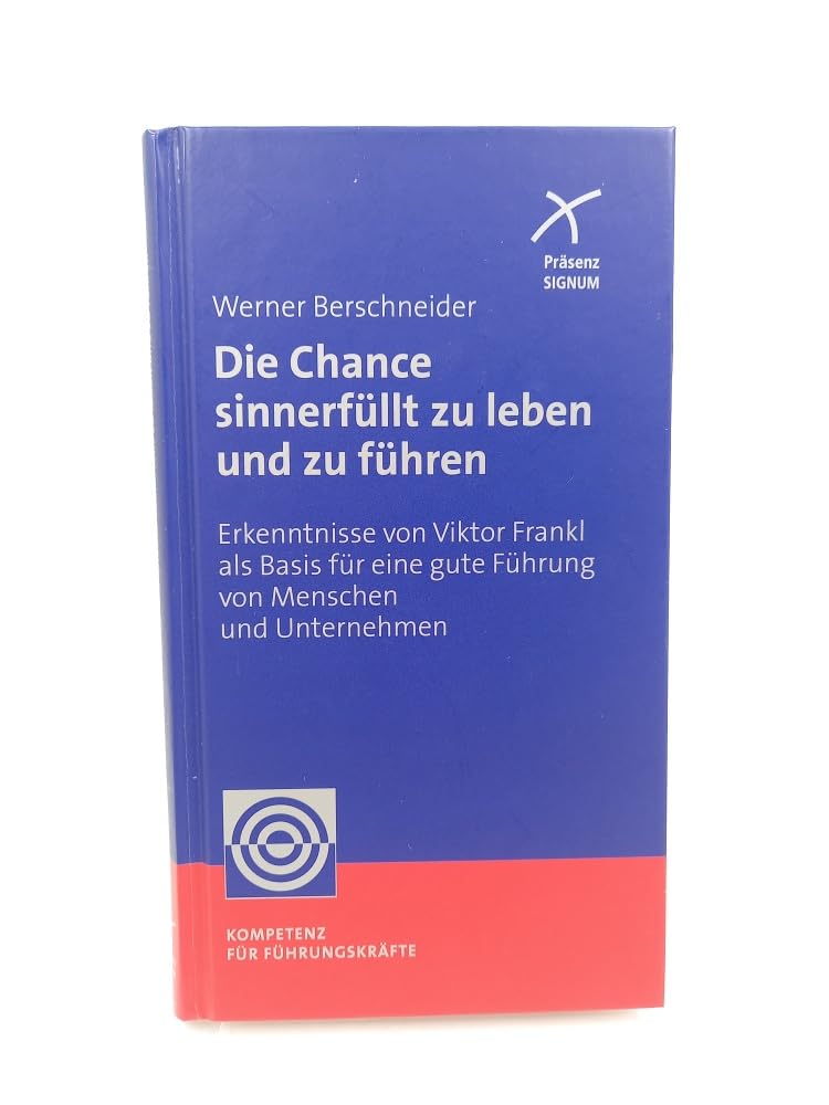 Die Chance sinnerfüllt zu leben und zu führen: Erkenntnisse von Viktor Frankl als Basis für eine gute Führung von Menschen und Unternehmen Law