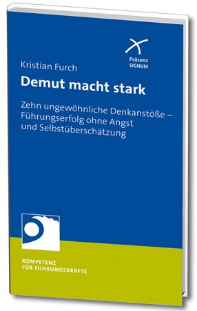Demut macht stark: Zehn Strategien zu mehr Führungserfolg - frei von Angst und Selbstüberschätzung Law