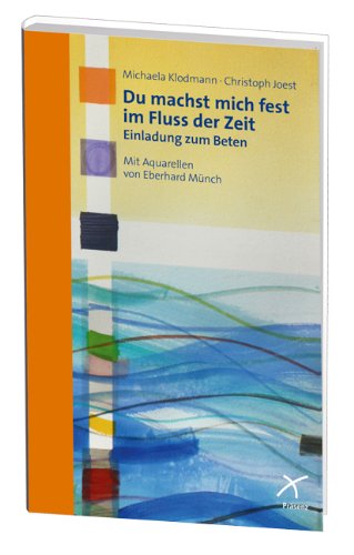 Du machst mich fest im Fluss der Zeit: Einladung zum Beten Religion & Esotericism