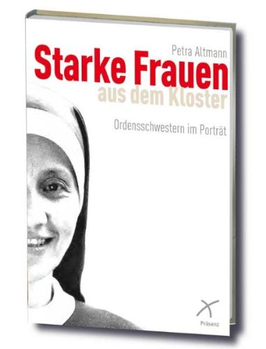 Starke Frauen aus dem Kloster: Ordensschwestern im Porträt Religion & Esotericism