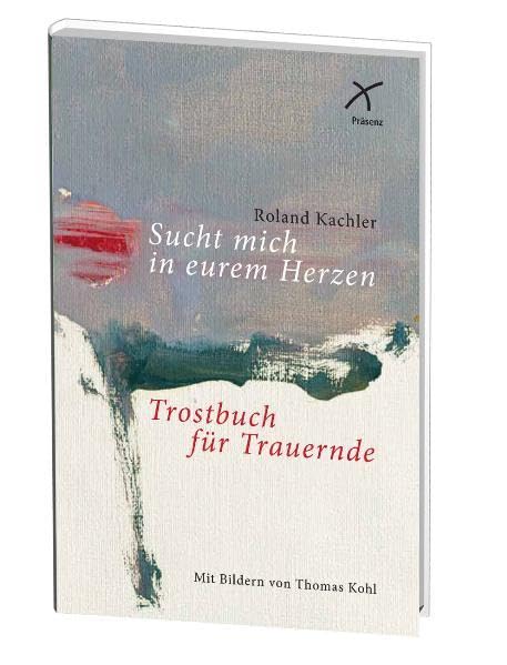 Sucht mich in euren Herzen: Trostbuch für Trauernde Psychology