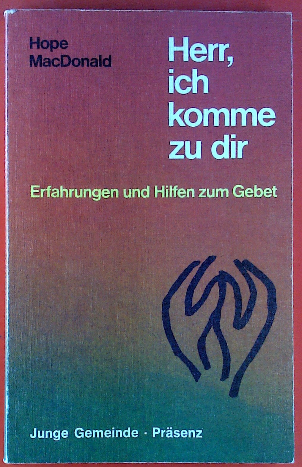 Herr, ich komme zu dir: Erfahrungen und Hilfen zum Gebet Religion & Esotericism