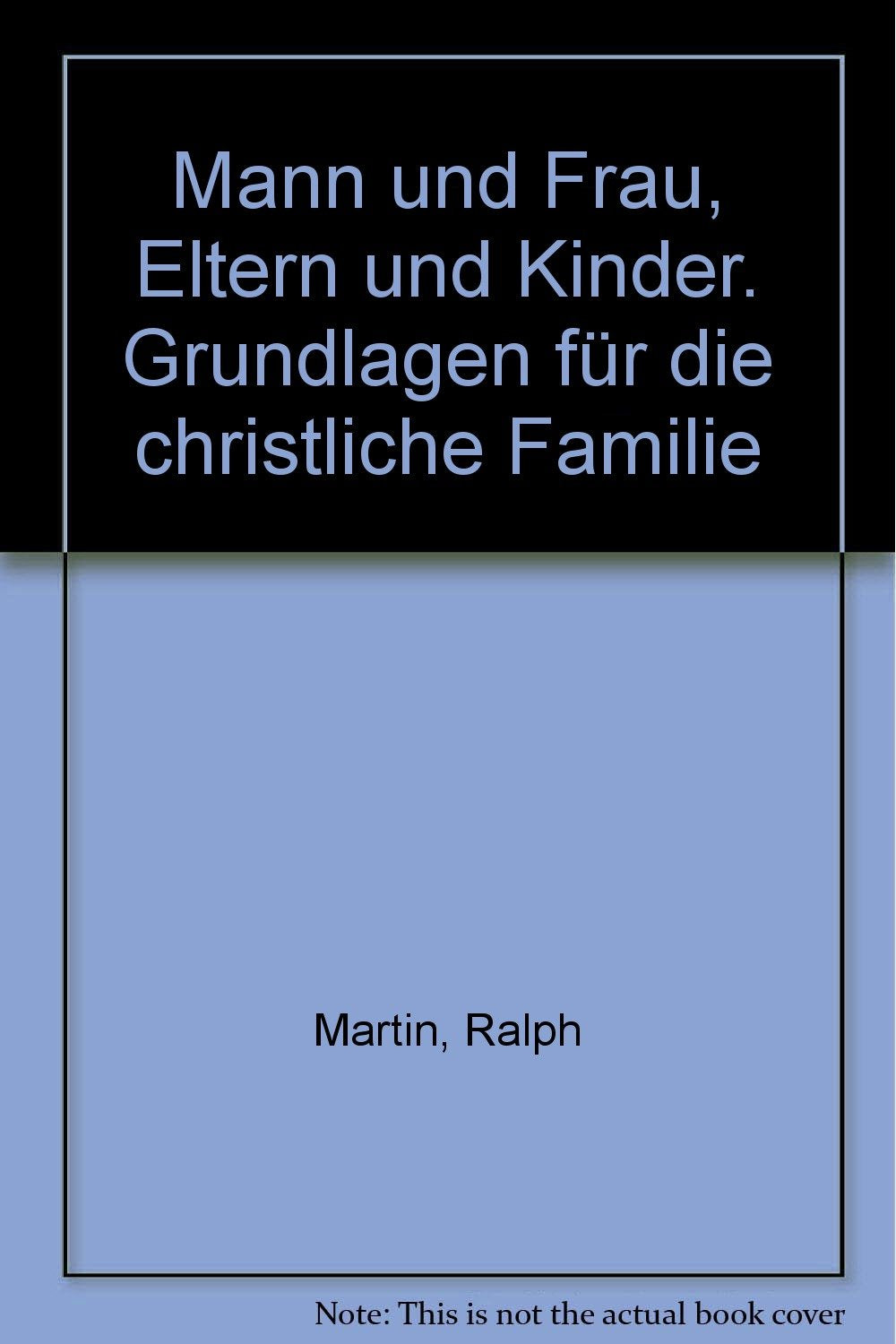 Mann und Frau, Eltern und Kinder: Grundlagen für die christliche Familie Parents & Children