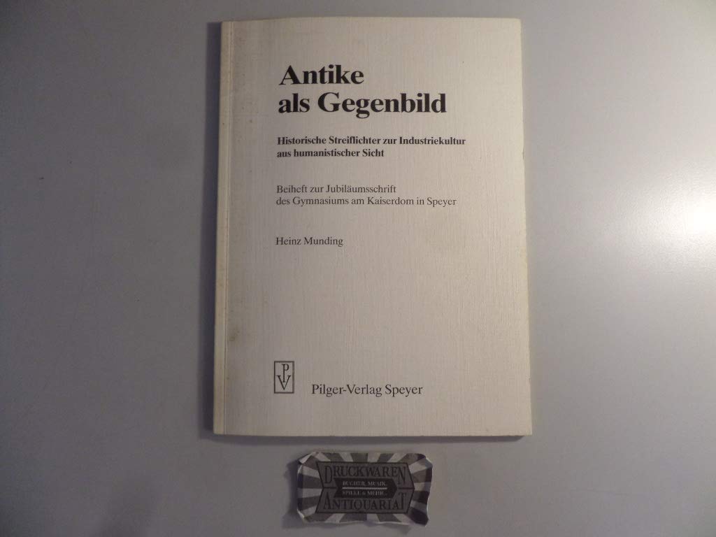Antike als Gegenbild: Historische Streiflichter zur Industriekultur aus humanistischer Sicht Politics & History
