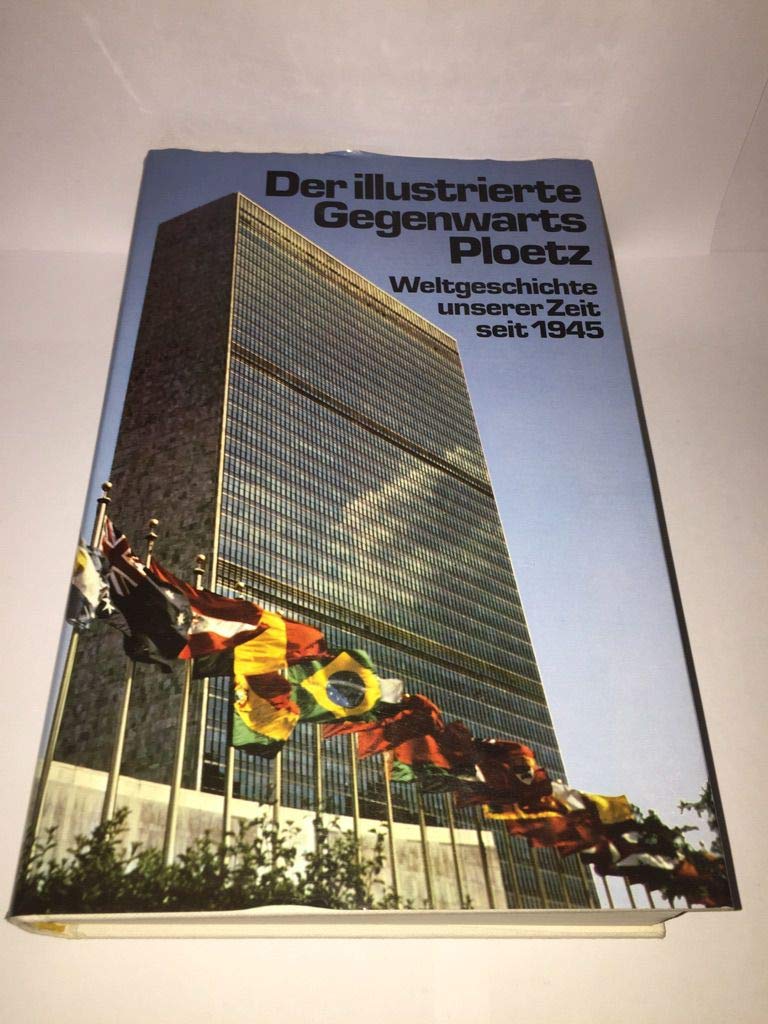 Der illustrierte Gegenwarts - Ploetz. Weltgeschichte unserer Zeit seit 1945 Politics & History