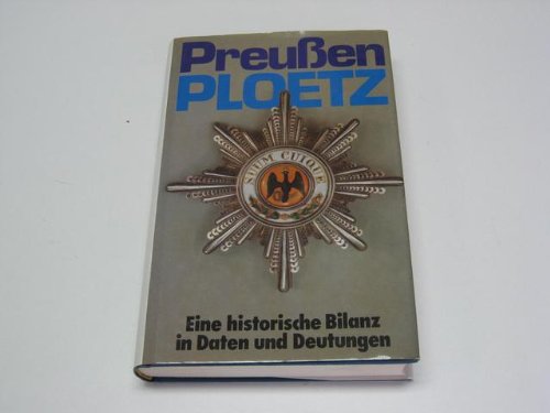 Preussen-Ploetz : e. histor. Bilanz in Daten u. Deutungen. German history