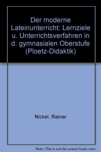 Der moderne Lateinunterricht. Lernziele und Unterrichtsverfahren in der gymnasialen Oberstufe (Ploetz-Didaktik) Books