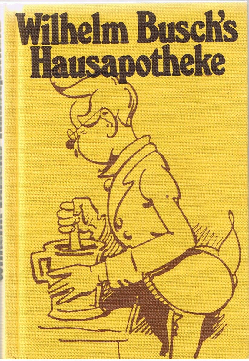 Wilhelm Busch`s Hausapotheke : 328 Lebensweisheiten, Ratschläge u. unfehlbare Rezepte. Poetry
