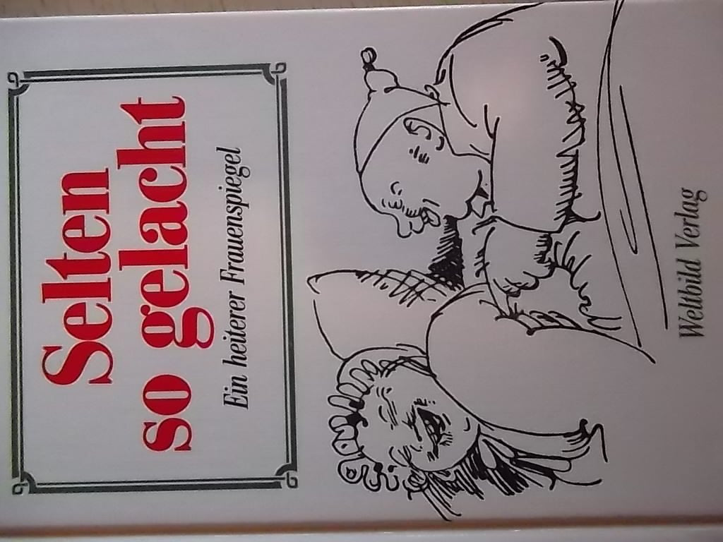 Selten so gelacht. Ein heiterer Frauenspiegel aus der guten alten Zeit Books