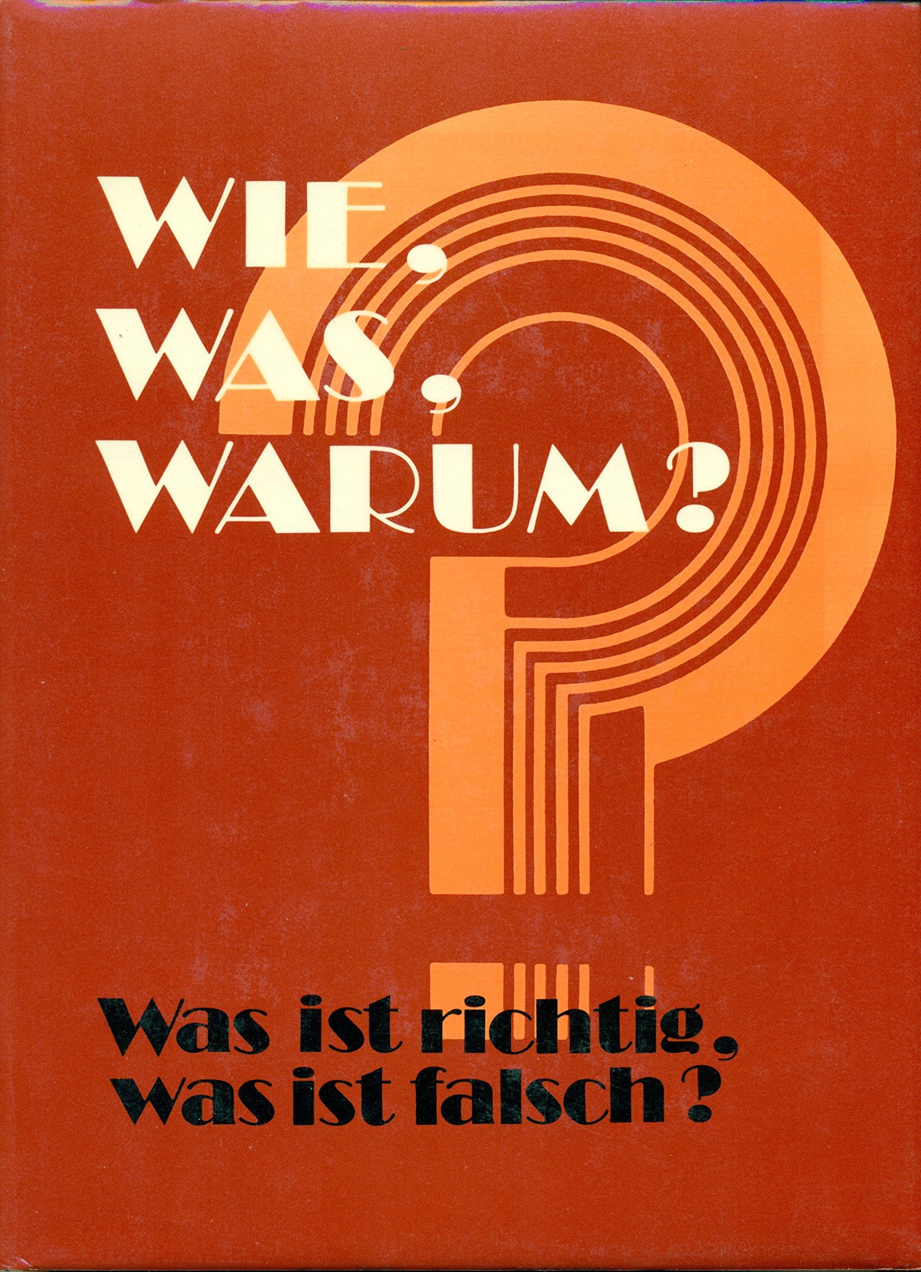 Wie, Was, Warum. Was ist richtig, was ist falsch? Überraschendes und Wissenswertes aus allen Sachgebieten General education