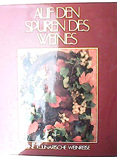 Auf den Spuren des Weines. Eine kulinarische Weinreise Cooking & Enjoying