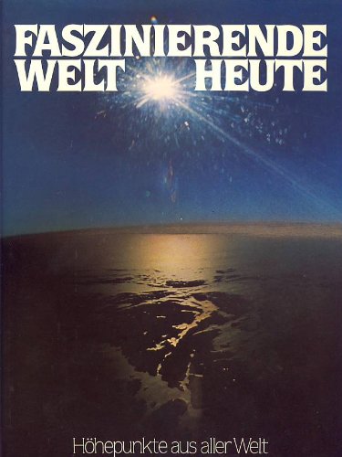 Faszinierende Welt heute. Höhepunkte aus aller Welt Books