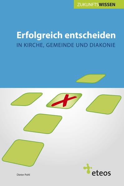 Erfolgreich entscheiden in Kirche, Gemeinde und Diakonie: Band 3 der Reihe "Zukunftswissen" Religion & Esotericism