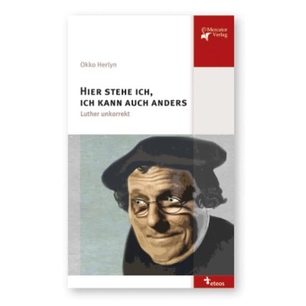 Hier stehe ich, ich kann auch anders: Luther unkorrekt Lifestyle