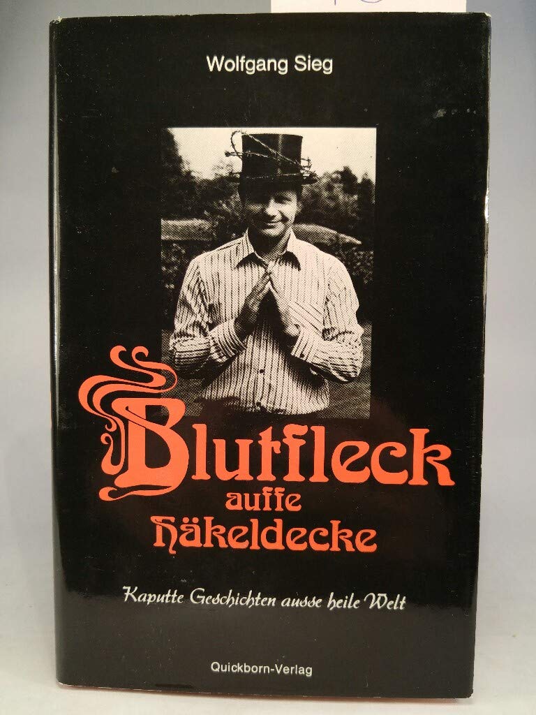 Blutfleck auffe Häkeldecke. Kaputte Geschichten ausse heile Welt Books