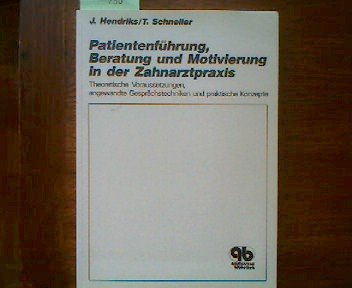 Patientenführung, Beratung und Motivierung in der Zahnarztpraxis: Theoretische Voraussetzungen, angewandte Gesprächstechniken und praktische Konzepte Medicine