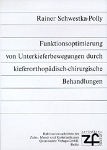 Funktionsoptimierung von Unterkieferbewegungen durch kieferorthopädisch-chirurgische Behandlung (Habilitationsschriften der Zahn-, Mund- und Kieferheilkunde) Medicine