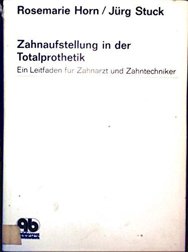 Zahnaufstellung in der Totalprothetik: Ein Leitfaden für Zahnarzt und Zahntechniker Medicine