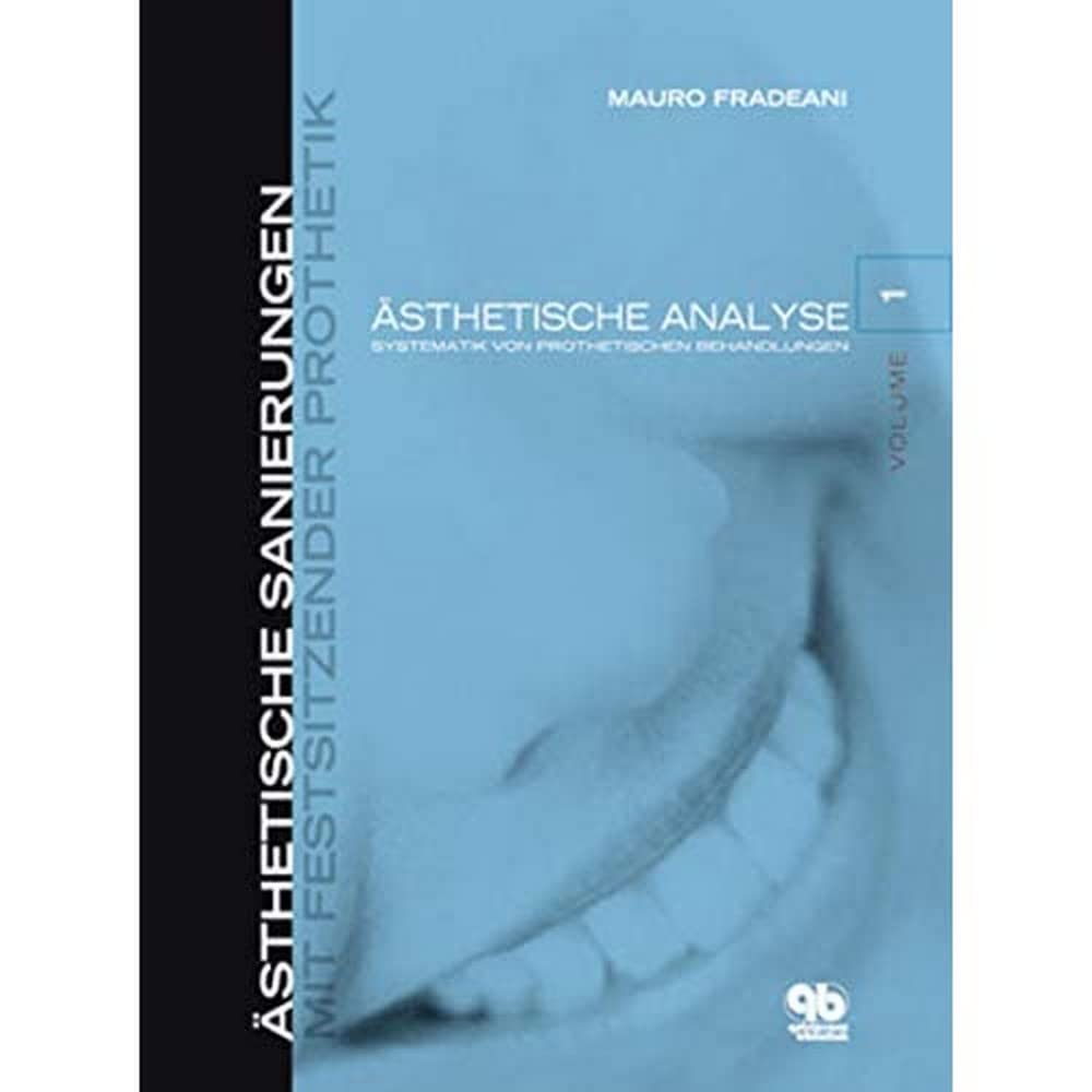 Ästhetische Sanierungen mit festsitzender Prothetik Band 1: Ästhetische Analyse: Systematik von prothetischen Behandlungen Medicine