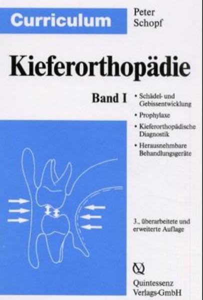 Curriculum Kieferorthopädie, 2 Bde., Bd.1, Schädel- und Gebißentwicklung, Prophylaxe, Kieferorthopädische Diagnostik, Herausnehmbare Behandlungsgeräte Medicine