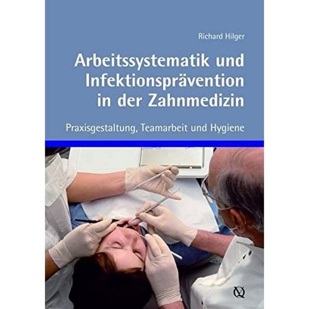Arbeitssystematik und Infektionsprävention in der Zahnmedizin: Praxisgestaltung, Teamarbeit und Hygiene Medicine