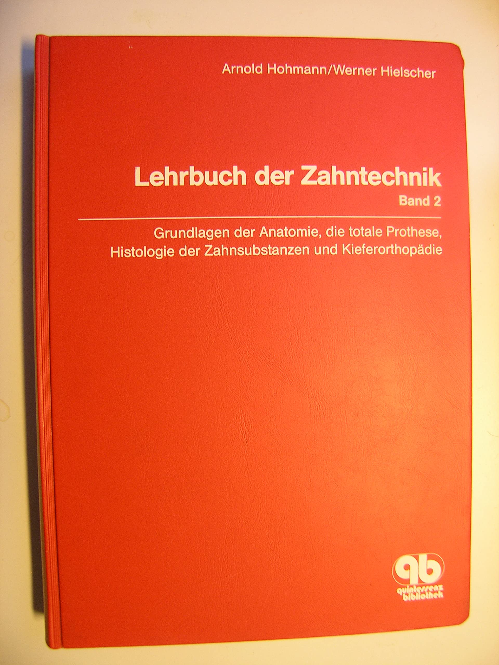Lehrbuch der Zahntechnik, Bd.2, Grundlagen der Anatomie, die totale Prothese, Histologie der Zahnsubstanzen und Kieferorthopädie - Hielscher, Werner book