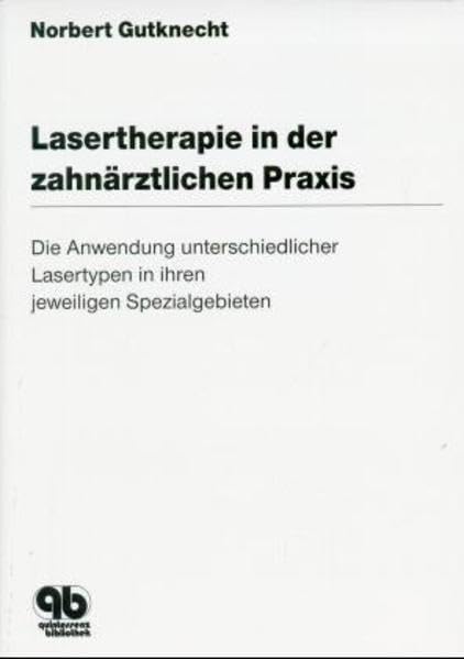 Lasertherapie in der zahnärztlichen Praxis: Die Anwendung unterschiedlicher Lasertypen in ihren jeweiligen Spezialgebieten Medicine