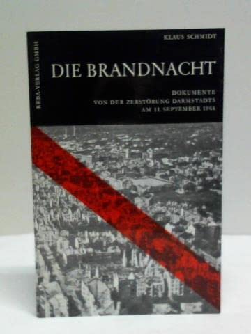 Die Brandnacht. Dokumente von der Zerstörung Darmstadts am 11. September 1944 Politics & History
