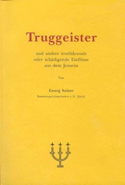 Truggeister: Und andere irreführende oder schädigende Einflüsse beim Jenseitsverkehr Religion & Esotericism