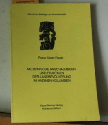 Medizinische Anschauungen und Praktiken der Landbevölkerung im andinen Kolumbien (Münchner Beiträge zur Amerikanistik) Books