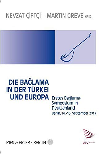 Die Baglama in der Türkei und Europa: Erstes Baglama Symposium in Deutschland (Berlin, 14. - 15. Sept. 2013) Arts & Music