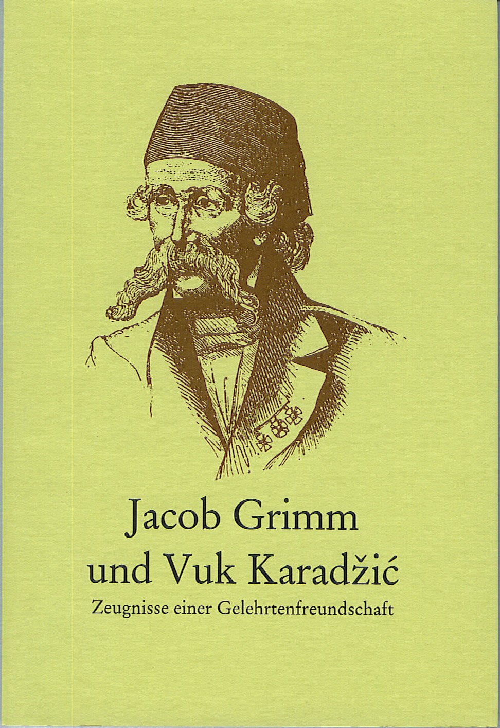 Jacob Grimm und Vuk Karadzic: Zeugnisse einer Gelehrtenfreundschaft = Jakob Grim i Vuk Karadzic : svedocanstva o prijateljstvu dvojice naucnika (Volkskundliche Schriften) (German Edition) Books
