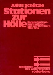Stationen zur Hölle. Konzentrationslager in Baden und Württemberg 1933-1945 Politics & History