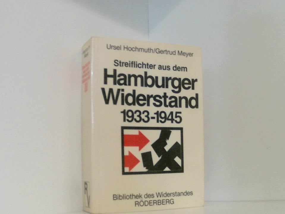Streiflichter aus dem Hamburger Widerstand 1933 - 1945. Berichte und Dokumente Politics & History
